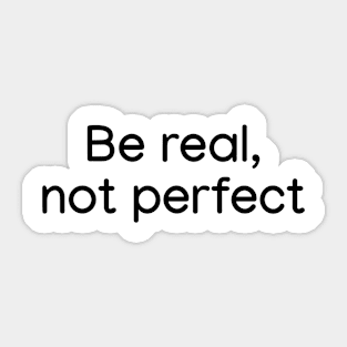 Be Real, not Perfect Black Sticker